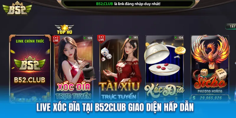 Live xóc đĩa tại b52club giao diện hấp dẫn